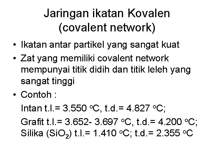 Jaringan ikatan Kovalen (covalent network) • Ikatan antar partikel yang sangat kuat • Zat