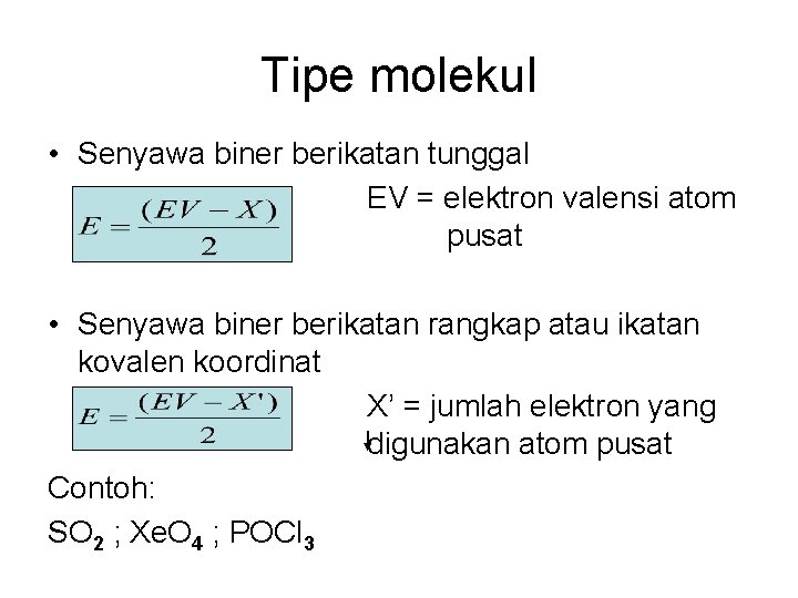 Tipe molekul • Senyawa biner berikatan tunggal EV = elektron valensi atom pusat •