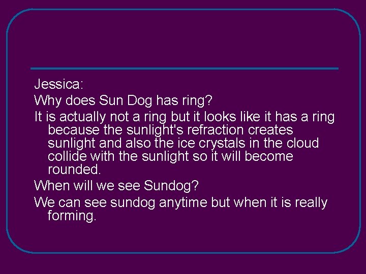 Jessica: Why does Sun Dog has ring? It is actually not a ring but