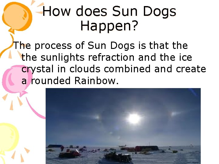 How does Sun Dogs Happen? The process of Sun Dogs is that the sunlights