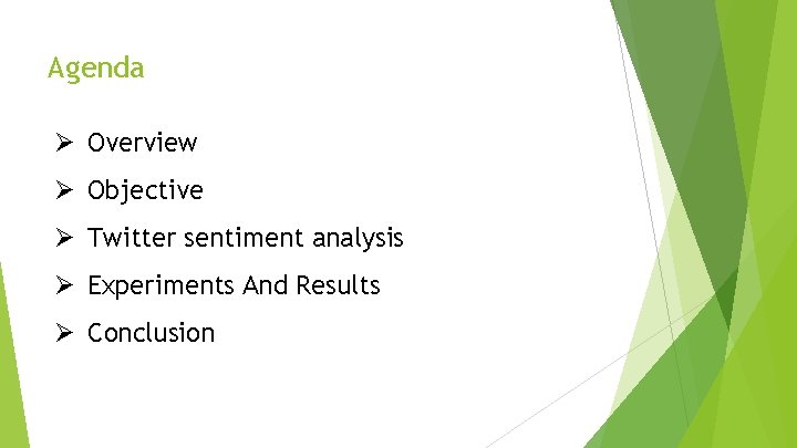 Agenda Ø Overview Ø Objective Ø Twitter sentiment analysis Ø Experiments And Results Ø