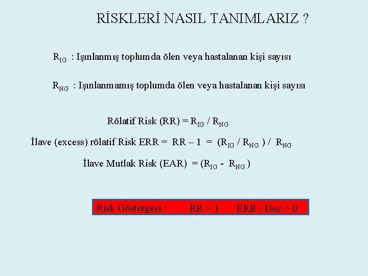 RİSKLERİ NASIL TANIMLARIZ ? RIG : Işınlanmış toplumda ölen veya hastalanan kişi sayısı RNG