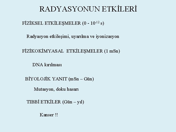 RADYASYONUN ETKİLERİ FİZİKSEL ETKİLEŞMELER (0 - 10 -12 s) Radyasyon etkileşimi, uyarılma ve iyonizasyon