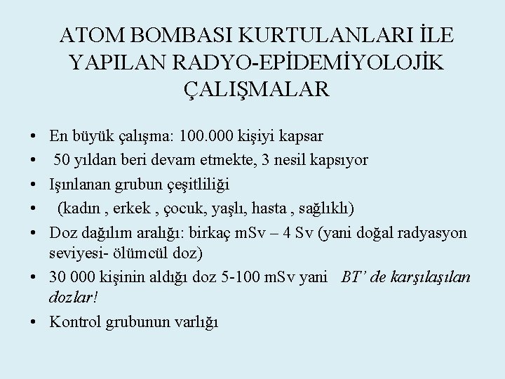 ATOM BOMBASI KURTULANLARI İLE YAPILAN RADYO-EPİDEMİYOLOJİK ÇALIŞMALAR • • • En büyük çalışma: 100.