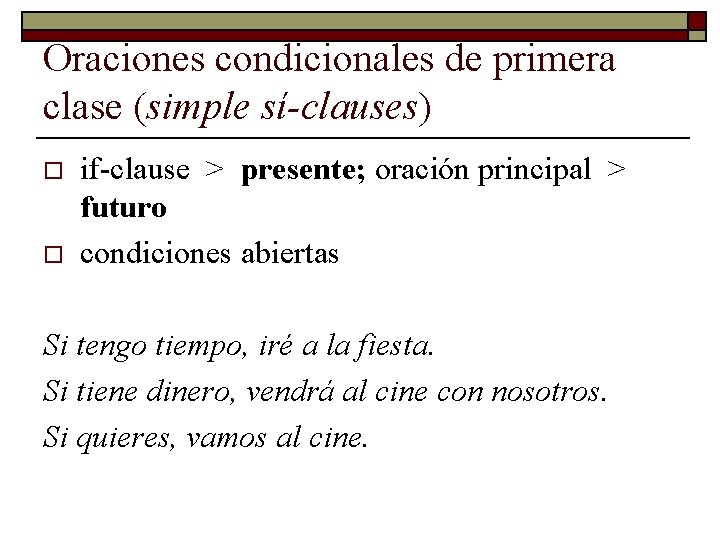 Oraciones condicionales de primera clase (simple sí-clauses) o o if-clause > presente; oración principal