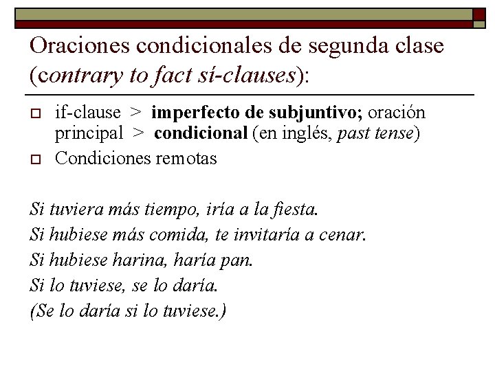 Oraciones condicionales de segunda clase (contrary to fact sí-clauses): o o if-clause > imperfecto