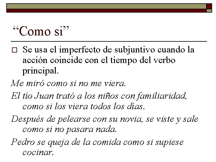 “Como si” Se usa el imperfecto de subjuntivo cuando la acción coincide con el