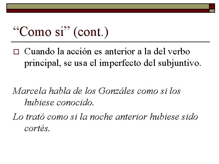 “Como si” (cont. ) o Cuando la acción es anterior a la del verbo