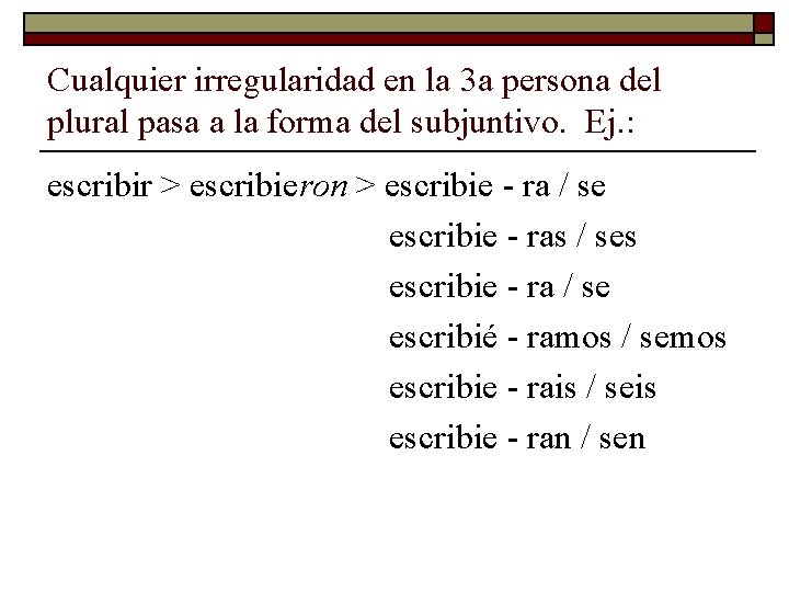 Cualquier irregularidad en la 3 a persona del plural pasa a la forma del