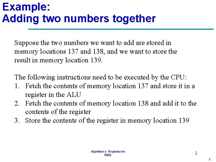 Example: Adding two numbers together Suppose the two numbers we want to add are
