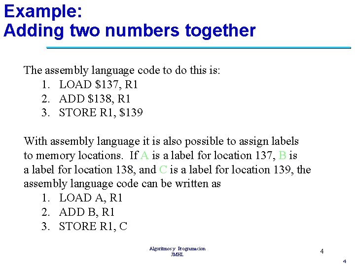Example: Adding two numbers together The assembly language code to do this is: 1.