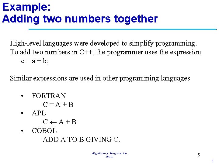 Example: Adding two numbers together High-level languages were developed to simplify programming. To add