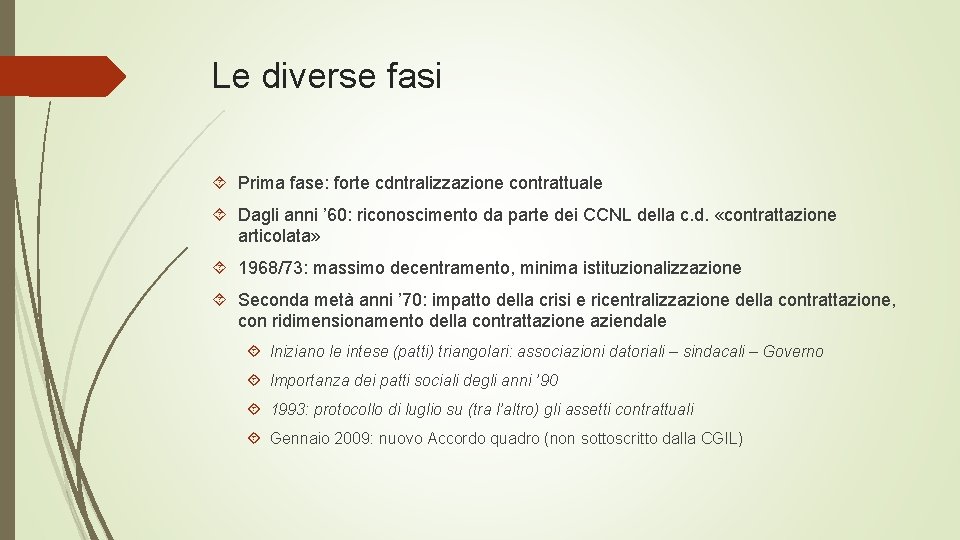 Le diverse fasi Prima fase: forte cdntralizzazione contrattuale Dagli anni ’ 60: riconoscimento da