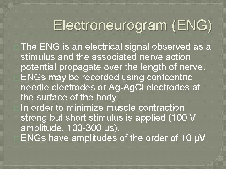 Electroneurogram (ENG) � The ENG is an electrical signal observed as a stimulus and Electroneurogram (ENG) � The ENG is an electrical signal observed as a stimulus and