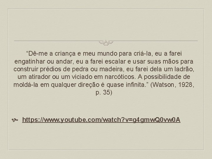 “Dê-me a criança e meu mundo para criá-la, eu a farei engatinhar ou andar,