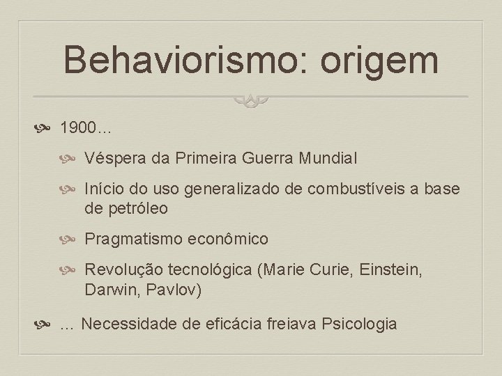 Behaviorismo: origem 1900… Véspera da Primeira Guerra Mundial Início do uso generalizado de combustíveis