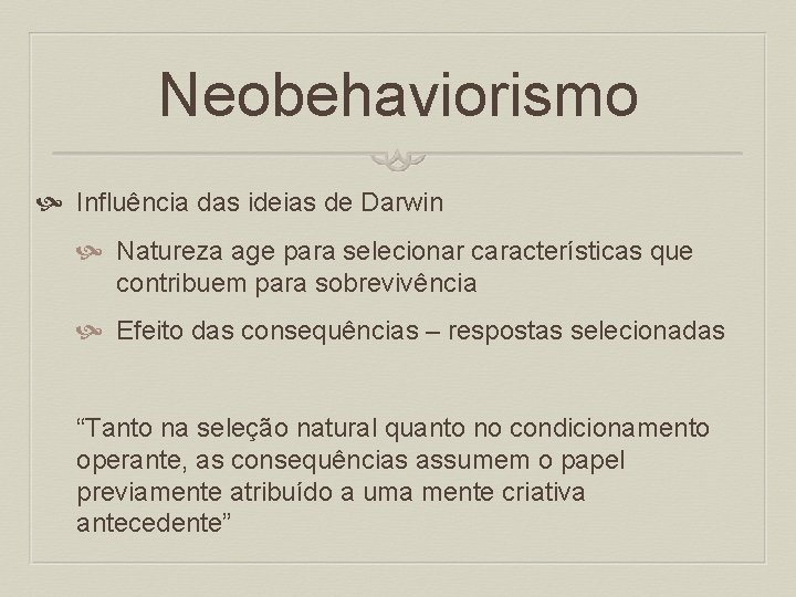 Neobehaviorismo Influência das ideias de Darwin Natureza age para selecionar características que contribuem para