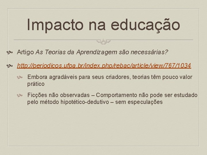 Impacto na educação Artigo As Teorias da Aprendizagem são necessárias? http: //periodicos. ufpa. br/index.
