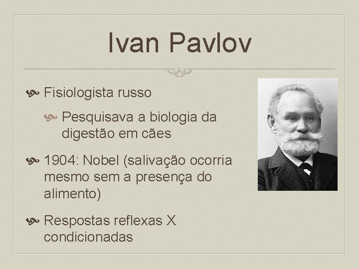 Ivan Pavlov Fisiologista russo Pesquisava a biologia da digestão em cães 1904: Nobel (salivação