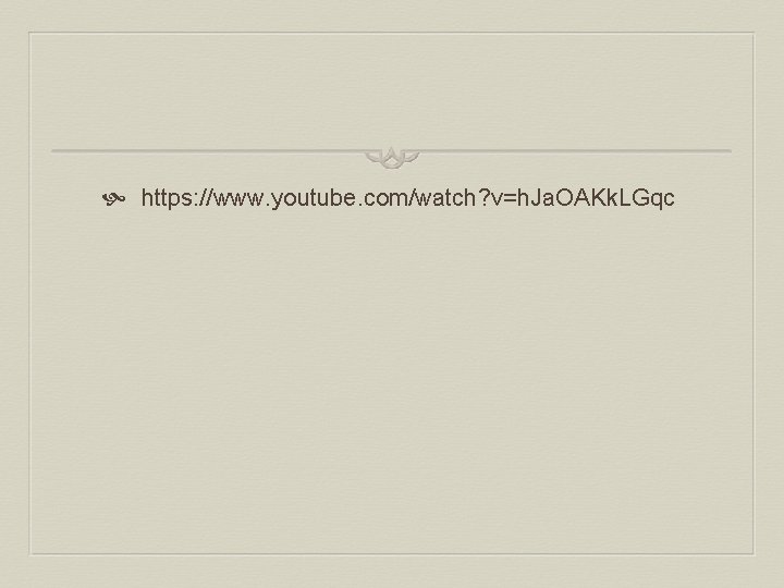  https: //www. youtube. com/watch? v=h. Ja. OAKk. LGqc 