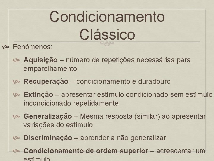 Condicionamento Clássico Fenômenos: Aquisição – número de repetições necessárias para emparelhamento Recuperação – condicionamento