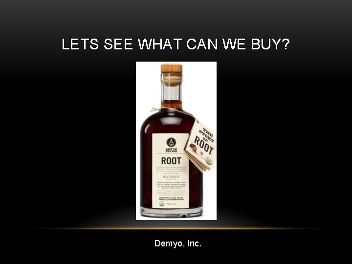 LETS SEE WHAT CAN WE BUY? Demyo, Inc. 