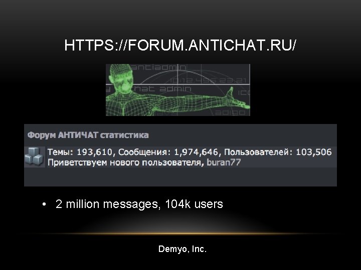 HTTPS: //FORUM. ANTICHAT. RU/ • 2 million messages, 104 k users Demyo, Inc. 