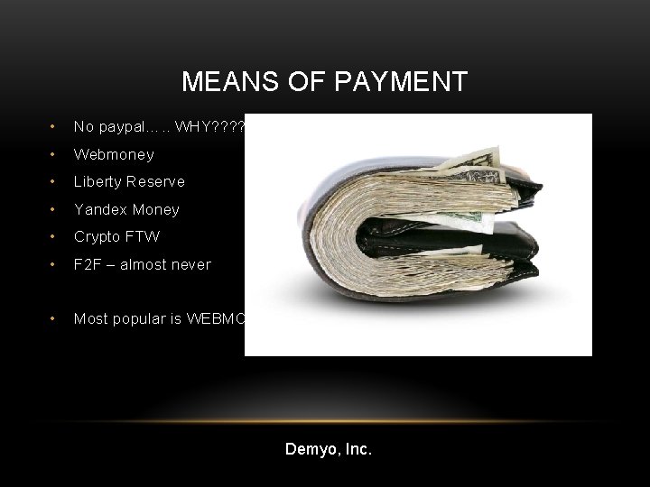 MEANS OF PAYMENT • No paypal…. . WHY? ? • Webmoney • Liberty Reserve