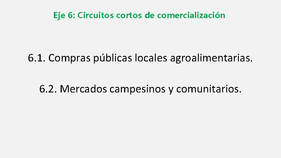 Eje 6: Circuitos cortos de comercialización 6. 1. Compras públicas locales agroalimentarias. 6. 2.