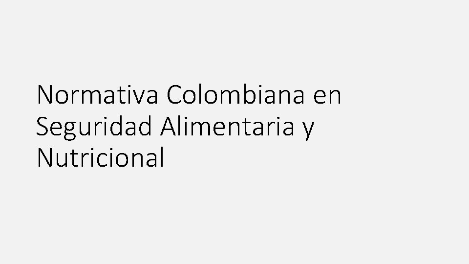 Normativa Colombiana en Seguridad Alimentaria y Nutricional 