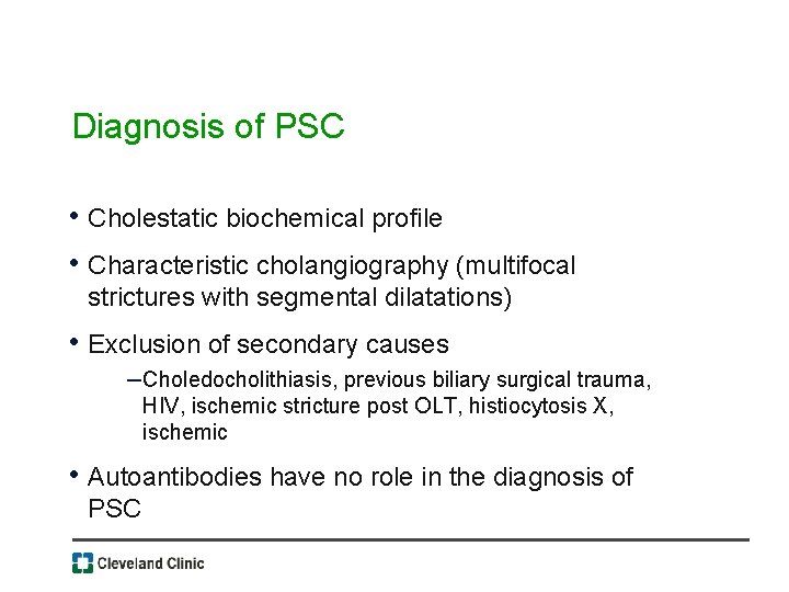 Diagnosis of PSC • Cholestatic biochemical profile • Characteristic cholangiography (multifocal strictures with segmental