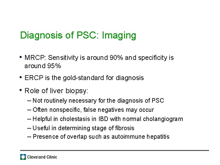 Diagnosis of PSC: Imaging • MRCP: Sensitivity is around 90% and specificity is around