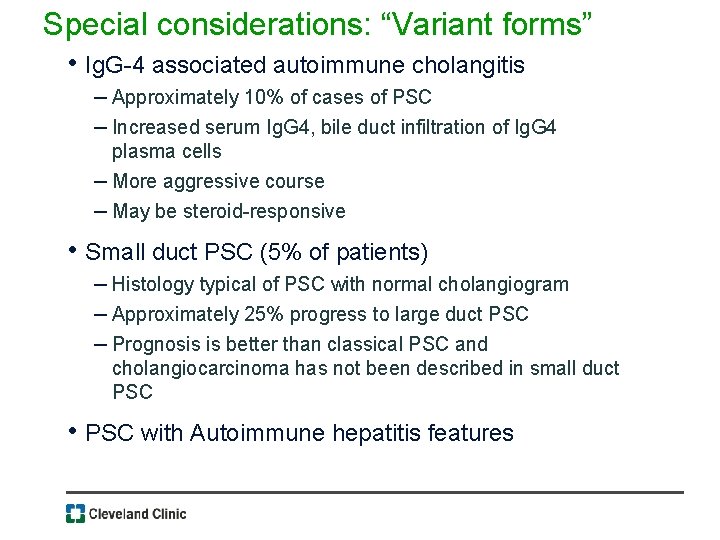 Special considerations: “Variant forms” • Ig. G-4 associated autoimmune cholangitis – Approximately 10% of