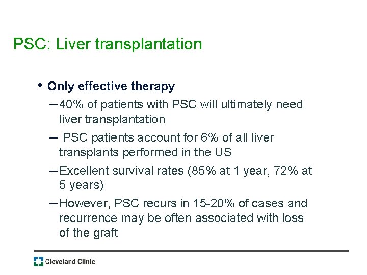 PSC: Liver transplantation • Only effective therapy – 40% of patients with PSC will