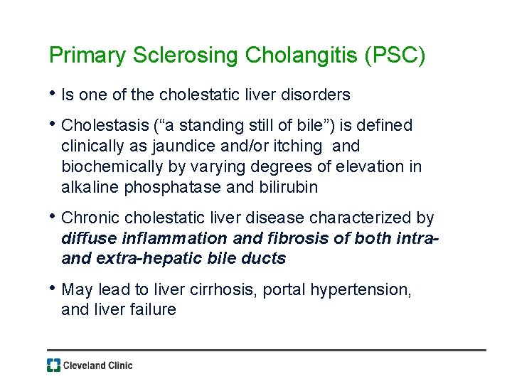 Primary Sclerosing Cholangitis (PSC) • Is one of the cholestatic liver disorders • Cholestasis