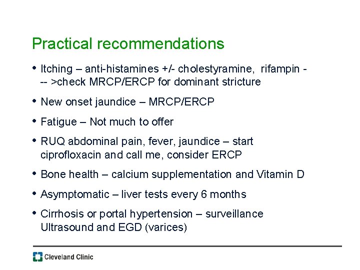 Practical recommendations • Itching – anti-histamines +/- cholestyramine, rifampin -- >check MRCP/ERCP for dominant