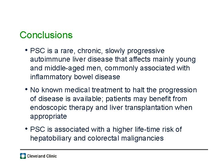 Conclusions • PSC is a rare, chronic, slowly progressive autoimmune liver disease that affects