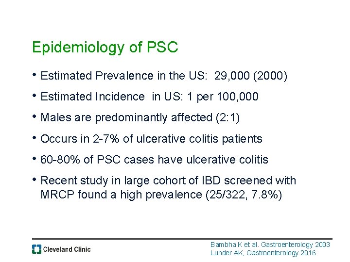 Epidemiology of PSC • Estimated Prevalence in the US: 29, 000 (2000) • Estimated