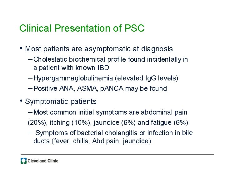 Clinical Presentation of PSC • Most patients are asymptomatic at diagnosis – Cholestatic biochemical