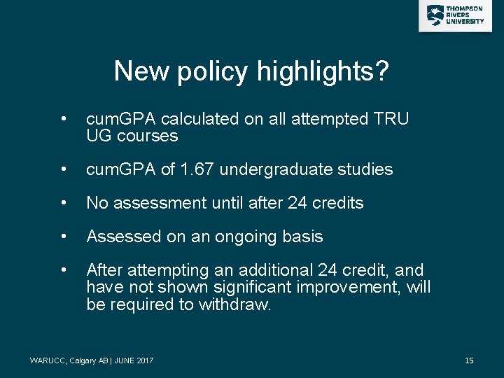 New policy highlights? • cum. GPA calculated on all attempted TRU UG courses •