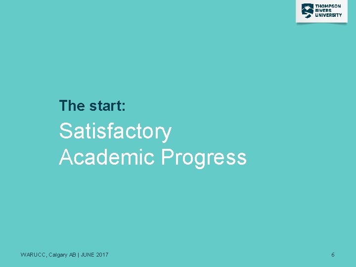 The start: Satisfactory Academic Progress WARUCC, Calgary AB | JUNE 2017 6 