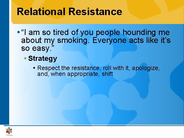 Relational Resistance “I am so tired of you people hounding me about my smoking.