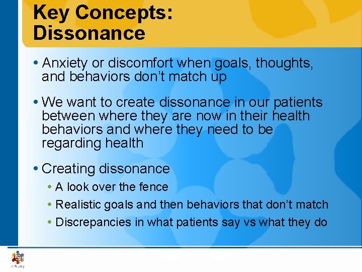 Key Concepts: Dissonance Anxiety or discomfort when goals, thoughts, and behaviors don’t match up