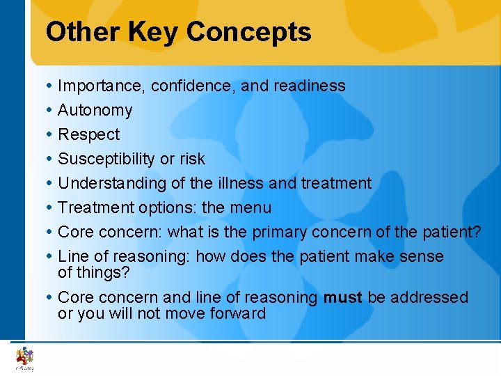 Other Key Concepts Importance, confidence, and readiness Autonomy Respect Susceptibility or risk Understanding of