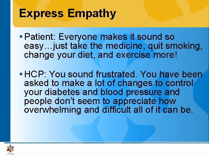 Express Empathy Patient: Everyone makes it sound so easy…just take the medicine, quit smoking,