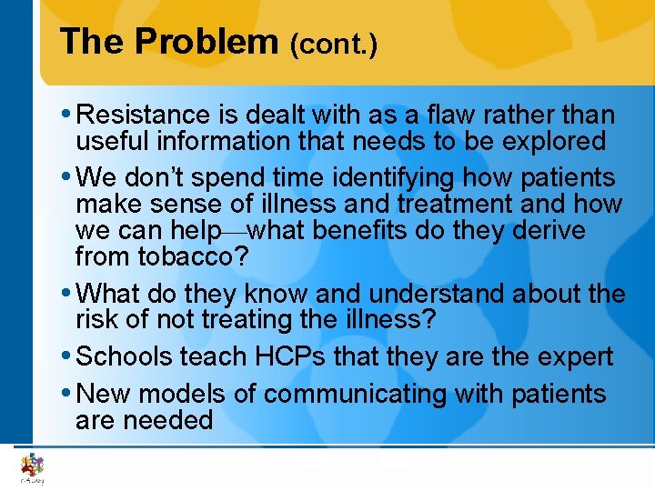 The Problem (cont. ) Resistance is dealt with as a flaw rather than useful