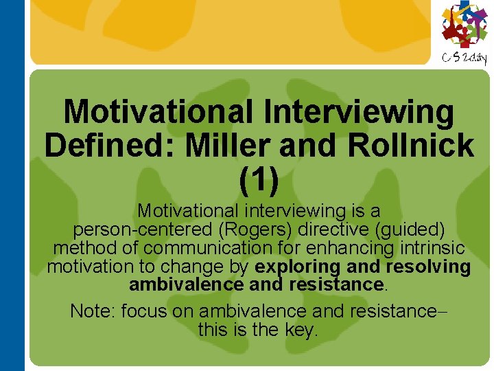 Motivational Interviewing Defined: Miller and Rollnick (1) Motivational interviewing is a person-centered (Rogers) directive