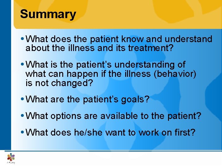 Summary What does the patient know and understand about the illness and its treatment?