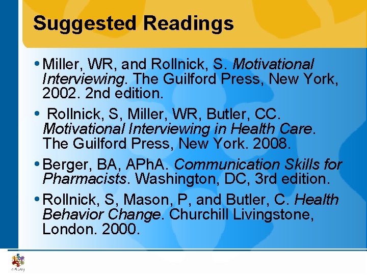 Suggested Readings Miller, WR, and Rollnick, S. Motivational Interviewing. The Guilford Press, New York,