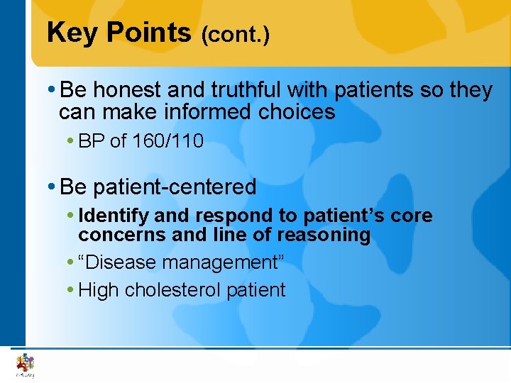 Key Points (cont. ) Be honest and truthful with patients so they can make